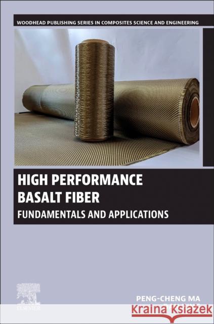 High Performance Basalt Fiber: Fundamentals and Applications Peng-Cheng Ma Dan Xing 9780443160417