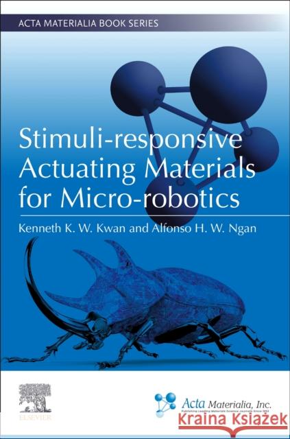 Stimuli-responsive Actuating Materials for Micro-robotics Alfonso H. W. (University of Hong Kong) Ngan 9780443160943 Elsevier - Health Sciences Division