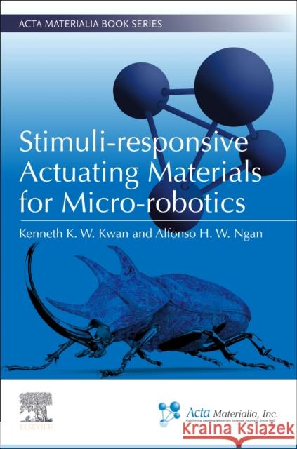 Stimuli-responsive Actuating Materials for Micro-robotics Alfonso H. W. (University of Hong Kong) Ngan 9780443160943