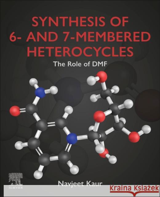 Synthesis of 6- and 7-Membered Heterocycles: The Role of DMF Navjeet Kaur 9780443161186