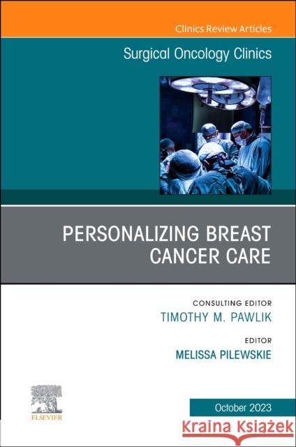 Personalizing Breast Cancer Care, An Issue of Surgical Oncology Clinics of North America  9780443181757 Elsevier Health Sciences