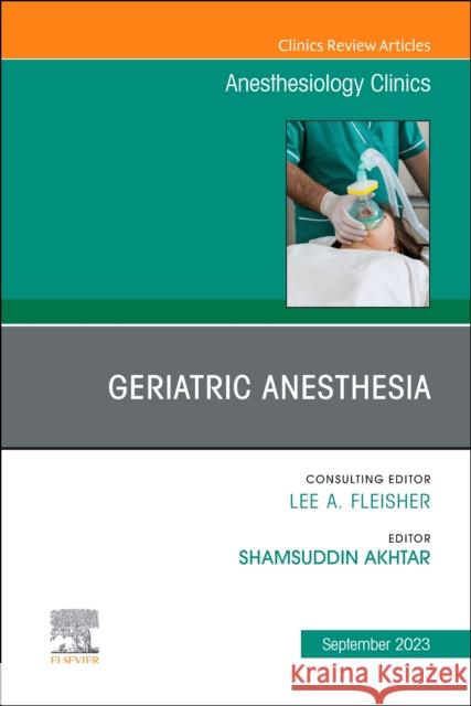 Geriatric Anesthesia, An Issue of Anesthesiology Clinics  9780443181795 Elsevier Health Sciences