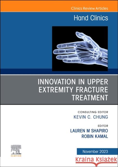Innovation in Upper Extremity Fracture Treatment, An Issue of Hand Clinics  9780443181894 Elsevier Health Sciences