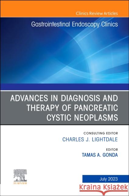 Advances in Diagnosis and Therapy of Pancreatic Cystic Neoplasms, an Issue of Gastrointestinal Endoscopy Clinics: Volume 33-3 Gonda, Tamas A. 9780443182013 Elsevier Health Sciences