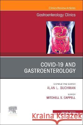 Gastrointestinal, Hepatic, and Pancreatic Manifestations of COVID-19 Infection, An Issue of Gastroenterology Clinics of North America  9780443182167 
