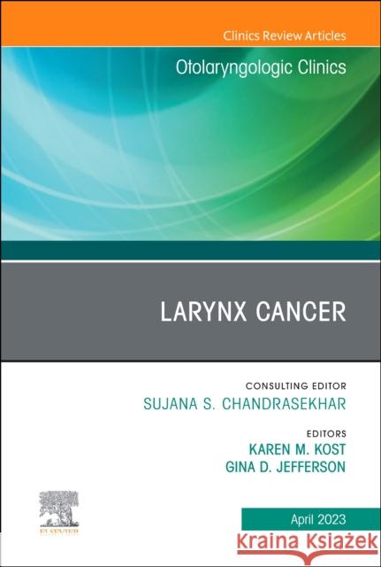 Larynx Cancer, An Issue of Otolaryngologic Clinics of North America Karen M. Kost Gina Jefferson 9780443182228 Elsevier
