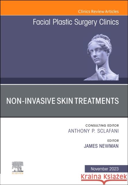 Non-Invasive Skin Treatments, An Issue of Facial Plastic Surgery Clinics of North America  9780443182440 Elsevier Health Sciences