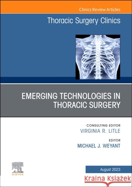Emerging Technologies in Thoracic Surgery, An Issue of Thoracic Surgery Clinics  9780443182747 Elsevier Health Sciences