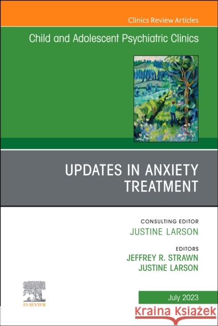 Updates in Anxiety Treatment, An Issue of Child And Adolescent Psychiatric Clinics of North America  9780443182822 Elsevier Health Sciences