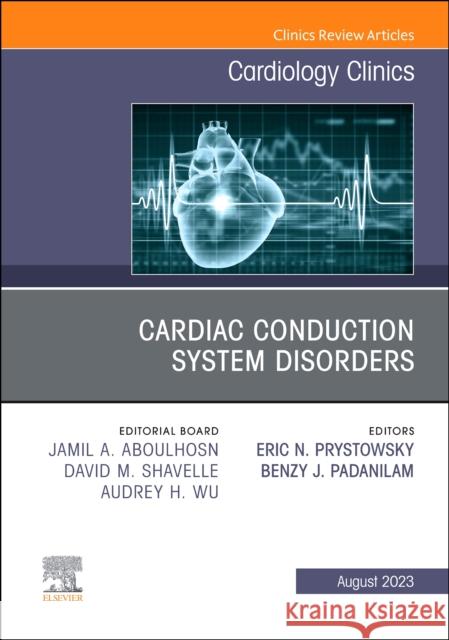 Cardiac Conduction System Disorders, An Issue of Cardiology Clinics  9780443183126 Elsevier Health Sciences