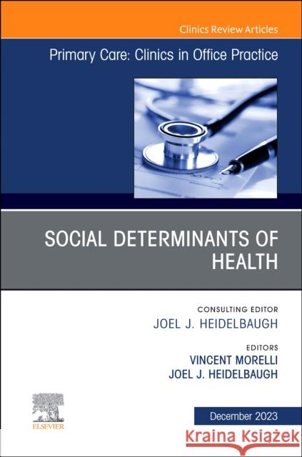 Social Determinants of Health, An Issue of Primary Care: Clinics in Office Practice  9780443183508 Elsevier Health Sciences
