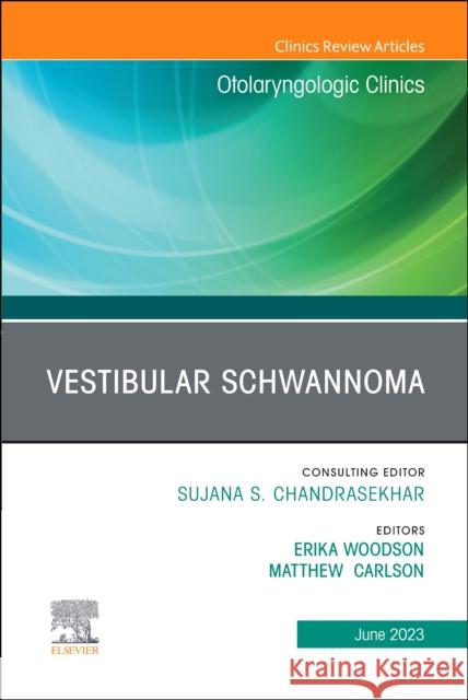 Vestibular Schwannoma, An Issue of Otolaryngologic Clinics of North America  9780443183706 Elsevier