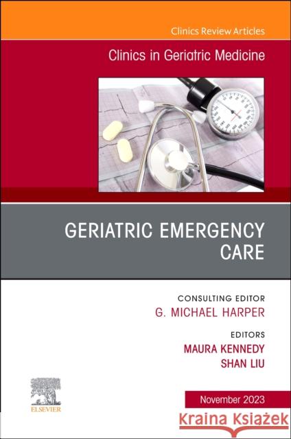 Geriatric Emergency Care, An Issue of Clinics in Geriatric Medicine  9780443183737 Elsevier Health Sciences