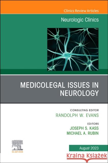 Medicolegal Issues in Neurology, an Issue of Neurologic Clinics: Volume 41-3 Joseph S. Kass Michael Rubin 9780443183768 Elsevier Health Sciences