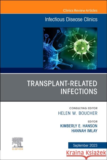 Transplant-Related Infections, An Issue of Infectious Disease Clinics of North America  9780443183782 Elsevier Health Sciences
