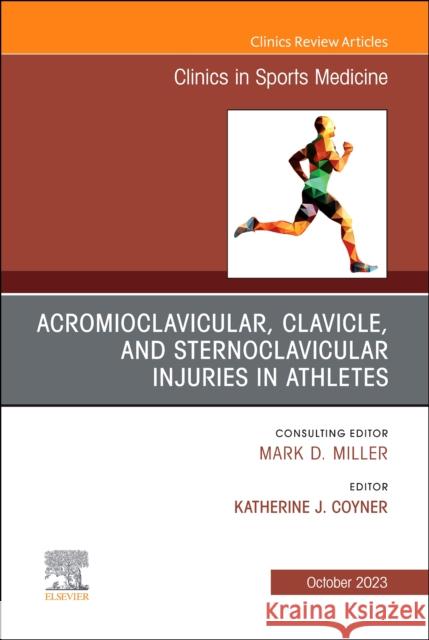 Acromioclavicular, Clavicle, and Sternoclavicular Injuries in Athletes, An Issue of Clinics in Sports Medicine  9780443183867 Elsevier Health Sciences