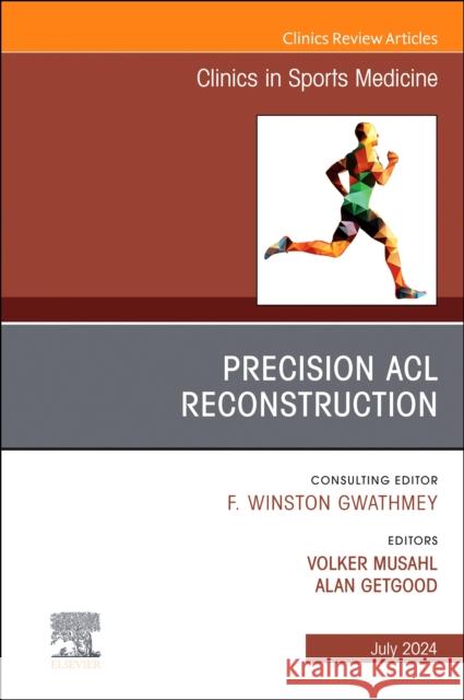 Precision ACL Reconstruction, An Issue of Clinics in Sports Medicine  9780443183980 Elsevier Health Sciences