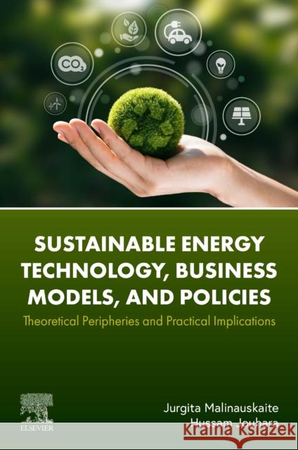Sustainable Energy Technology, Business Models, and Policies: Theoretical Peripheries and Practical Implications Jurgita Malinauskaite Hussam Jouhara 9780443184543 Elsevier