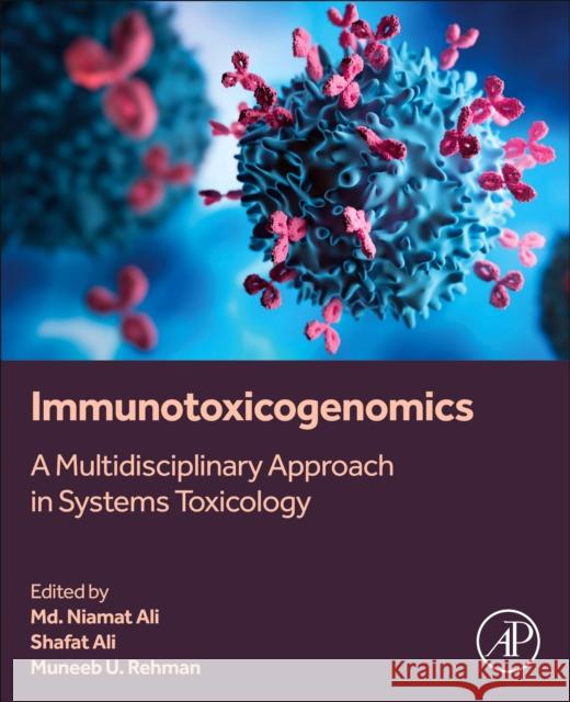 Immunotoxicogenomics: A Multidisciplinary Approach in Systems Toxicology Muneeb U. Rehman Naimat Ali Shafat Ali 9780443185021 Academic Press