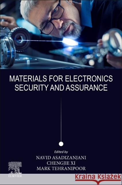 Materials for Electronics Security and Assurance Mark M., Ph.D. (Department of Electrical and Computer Engineering, University of Florida, Gainesville, FL, USA) Tehranip 9780443185427 Elsevier - Health Sciences Division