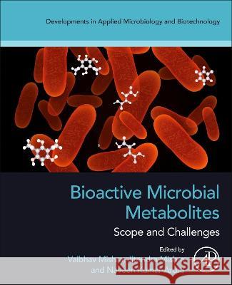 Bioactive Microbial Metabolites: Scope and Challenges Vaibhav Mishra Jitendra Mishra Naveen Kumar Arora 9780443185687 Academic Press