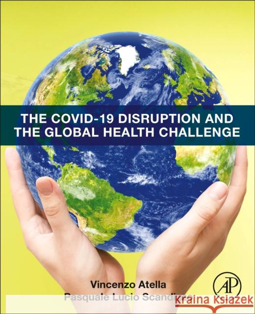 The COVID-19 Disruption and the Global Health Challenge Pasquale Lucio (Senior Fellow and Board Member, Economics Foundation, University of Rome Tor Vergata, Italy) Scandizzo 9780443185762