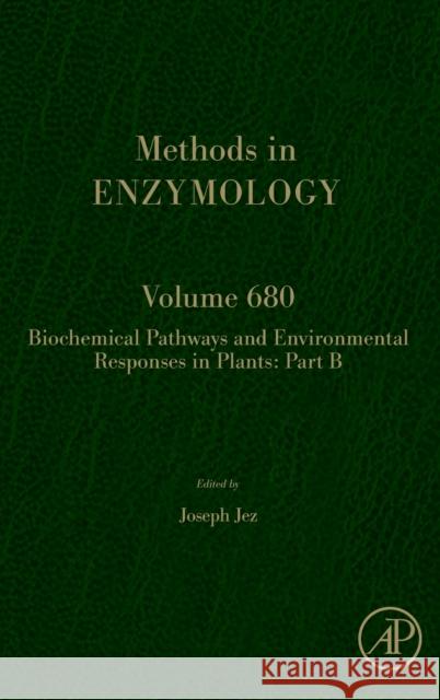 Biochemical Pathways and Environmental Responses in Plants: Part B: Volume 680 Jez, Joseph 9780443185847