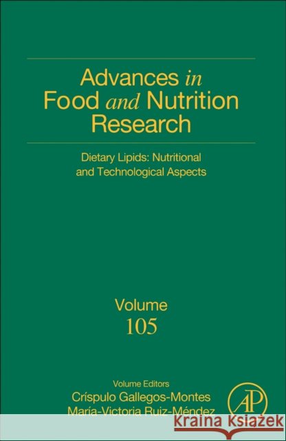 Dietary Lipids: Nutritional and Technological Aspects: Volume 105 Cr?spulo Gallegos-Montes Victoria Rui 9780443185908 Academic Press