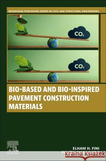 Bio-Based and Bio-Inspired Pavement Construction Materials Ellie H. Fini Pouria Hajikarimi 9780443186349 Woodhead Publishing