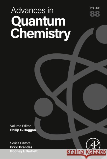 Advances in Quantum Chemistry: Volume 88 Philip E. Hoggan 9780443186639 Elsevier Science Publishing Co Inc
