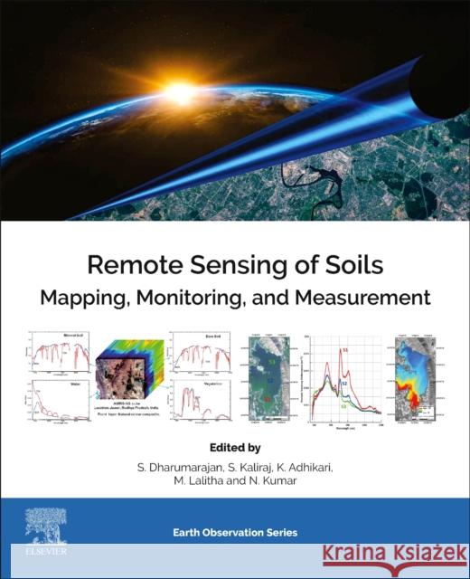 Remote Sensing of Soils: Mapping, Monitoring, and Measurement Dharumarajan S Kaliraj Seenipandi Kabindra Adhikari 9780443187735