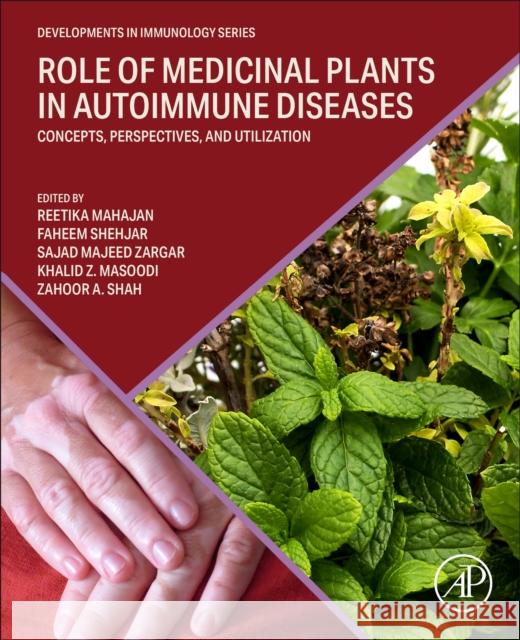 Role of Medicinal Plants in Autoimmune Diseases: Concepts, Perspectives, and Utilization Reetika Mahajan Faheem Shehjar Sajad Majeed Zargar 9780443187766