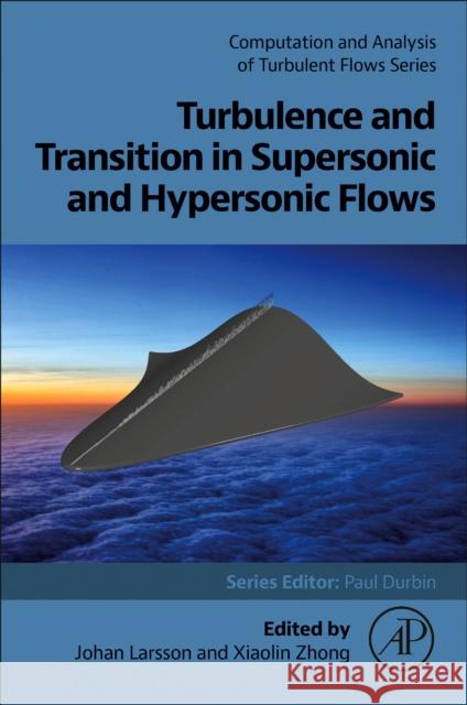 Turbulence and Transition in Supersonic and Hypersonic Flows Johan Larsson Xiaolin Zhong 9780443187858 Academic Press