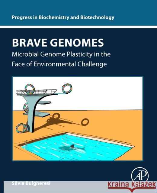 Brave Genomes: Microbial Genome Plasticity in the Face of Environmental Challenge Silvia (Associate Professor in Environmental Cell Biology, Department of Functional and Evolutionary Ecology, University 9780443187896 Elsevier Science Publishing Co Inc