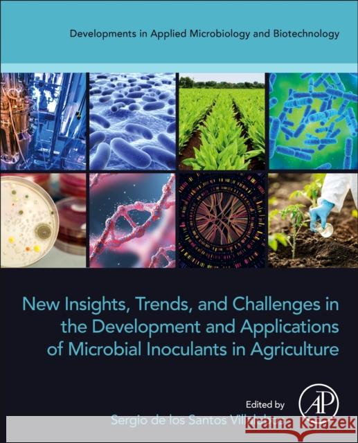 New Insights, Trends, and Challenges in the Development and Applications of Microbial Inoculants in Agriculture Sergio de Los Santos Villalobos 9780443188558
