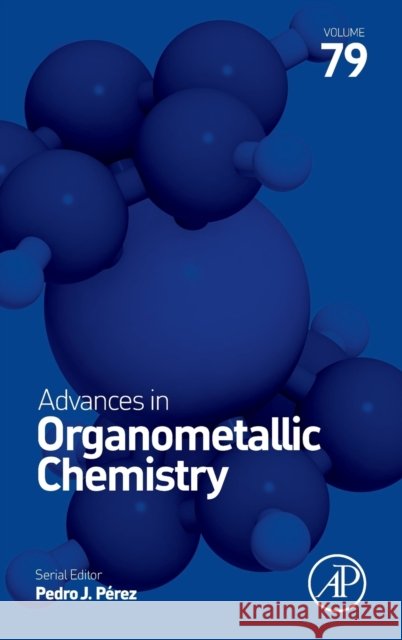 Advances in Organometallic Chemistry: Volume 79 Pedro J. Perez 9780443188886 Academic Press