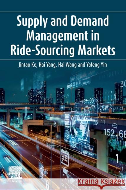 Supply and Demand Management in Ride-Sourcing Markets Yafeng (Professor at Department of Civil and Environmental Engineering, University of Michigan, Ann Arbor.) Yin 9780443189371
