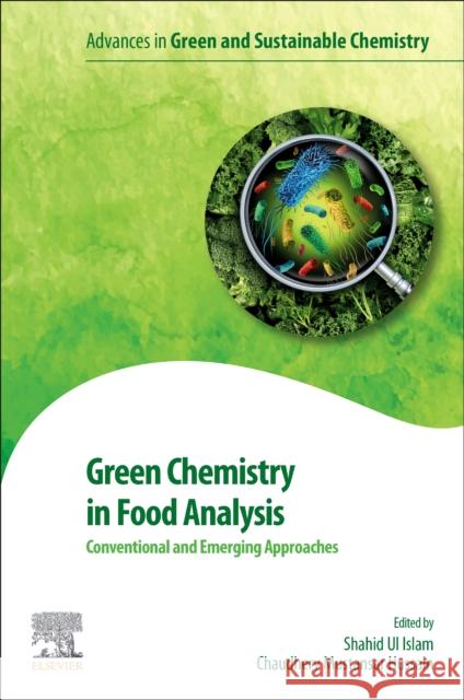Green Chemistry in Food Analysis: Conventional and Emerging Approaches Shahid U Chaudhery Mustansa 9780443189579 Elsevier - Health Sciences Division
