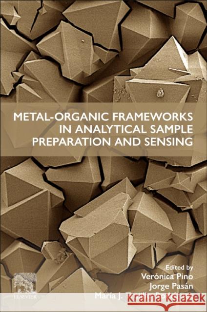 Metal-Organic Frameworks in Analytical Sample Preparation and Sensing Ver?nica Pino Jorge Pas?n Maria Jos? Trujill 9780443189715