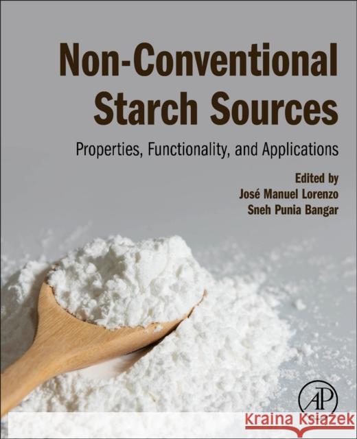 Non-Conventional Starch Sources: Properties, Functionality, and Applications Jos? Manue Sneh Punia Bangar 9780443189814