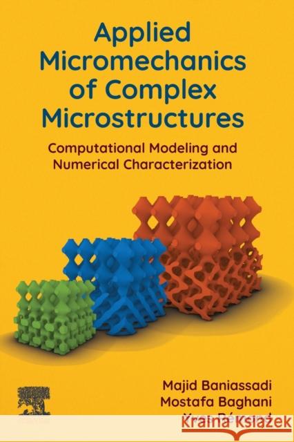 Applied Micromechanics of Complex Microstructures: Computational Modeling and Numerical Characterization Baniassadi, Majid 9780443189913