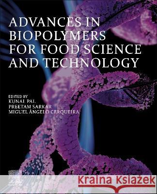 Advances in Biopolymers for Food Science and Technology Kunal Pal Preetam Sarkar Miguel Cerqueira 9780443190056