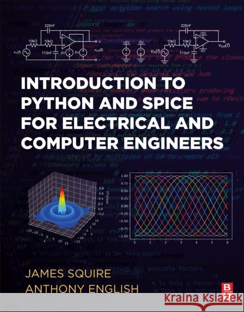 Introduction to Python and Spice for Electrical and Computer Engineers James Squire Anthony English 9780443190070