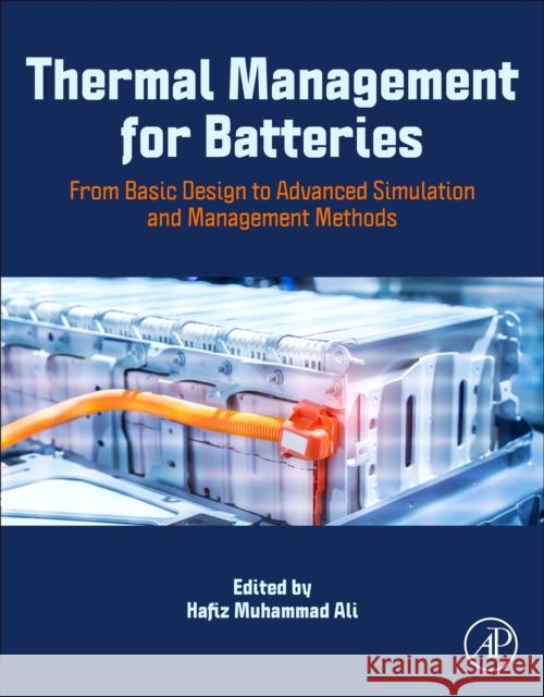 Thermal Management for Batteries: From Basic Design to Advanced Simulation and Management Methods  9780443190254 Elsevier Science Publishing Co Inc