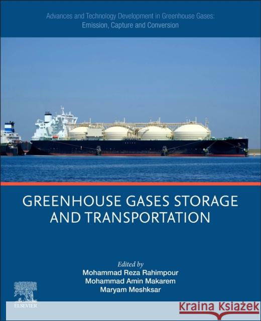 Advances and Technology Development in Greenhouse Gases: Emission, Capture and Conversion.: Greenhouse Gases Storage and Transportation Mohammad Reza Rahimpour Mohammad Amin Makarem Maryam Meshksar 9780443190674 Elsevier