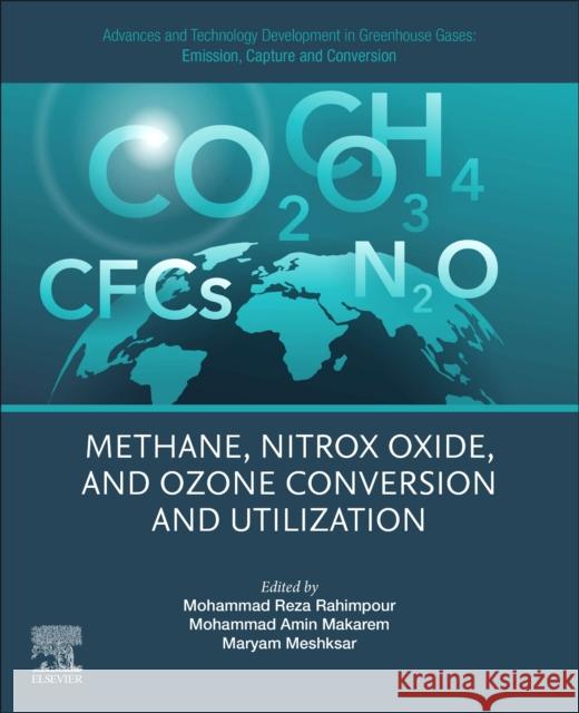 Advances and Technology Development in Greenhouse Gases: Emission, Capture and Conversion: Methane, Nitrox Oxide, and Ozone Conversion and Utilization Mohammad Reza Rahimpour Mohammad Amin Makarem Maryam Meshksar 9780443190698