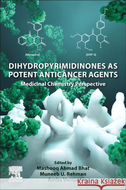 Dihydropyrimidinones as Potent Anticancer Agents Amita Verma Muneeb U. Rehman Mashooq Ahma 9780443190940 Elsevier