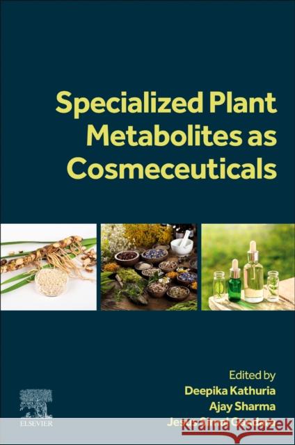 Specialized Plant Metabolites as Cosmeceuticals Jesus Simal Gandara Deepika Kathuria Ajay Sharma 9780443191480