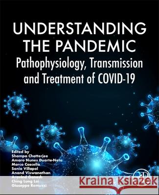 Understanding the Pandemic: Pathophysiology, Transmission and Treatment of COVID-19  9780443191701 Elsevier Science Publishing Co Inc