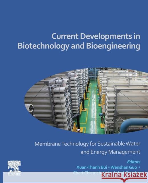 Current Developments in Biotechnology and Bioengineering: Membrane Technology for Sustainable Water and Energy Management Bui, Xuan-Thanh 9780443191800